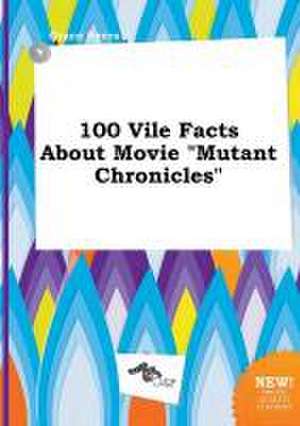 100 Vile Facts about Movie Mutant Chronicles de Grace Syers