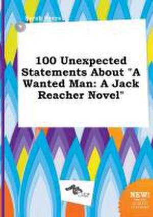 100 Unexpected Statements about a Wanted Man: A Jack Reacher Novel de Sarah Syers