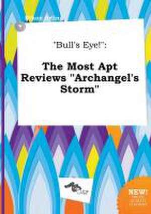 Bull's Eye!: The Most Apt Reviews Archangel's Storm de Ethan Arling