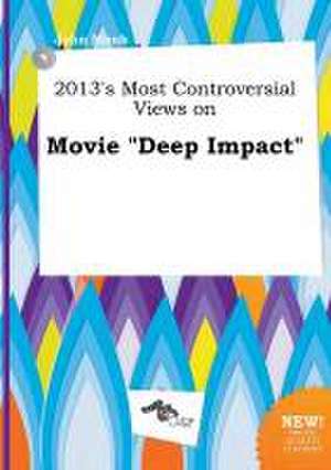 2013's Most Controversial Views on Movie Deep Impact de John Monk