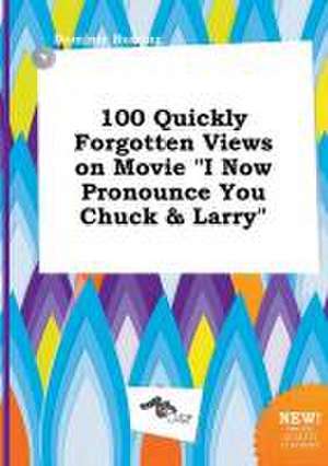 100 Quickly Forgotten Views on Movie I Now Pronounce You Chuck & Larry de Dominic Burring