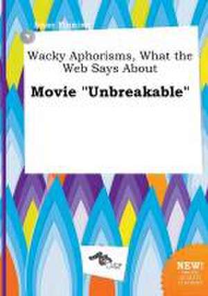 Wacky Aphorisms, What the Web Says about Movie Unbreakable de Isaac Finning