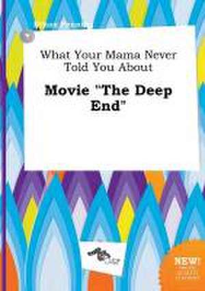 What Your Mama Never Told You about Movie the Deep End de Ethan Penning