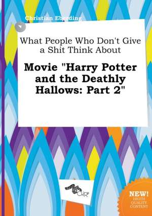 What People Who Don't Give a Shit Think about Movie Harry Potter and the Deathly Hallows: Part 2 de Christian Eberding