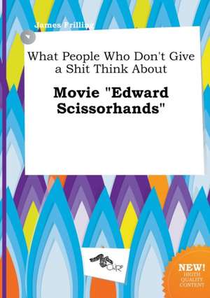 What People Who Don't Give a Shit Think about Movie Edward Scissorhands de James Frilling