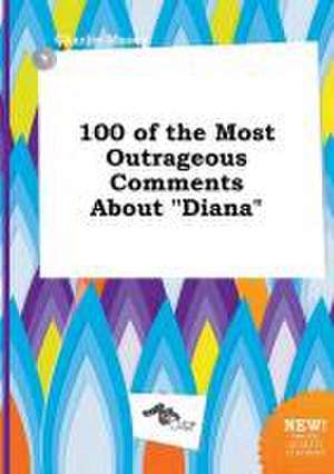 100 of the Most Outrageous Comments about Diana de Charlie Masey