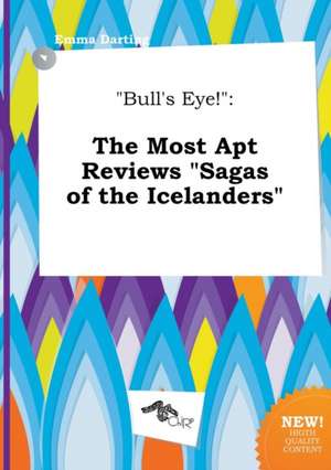 Bull's Eye!: The Most Apt Reviews Sagas of the Icelanders de Emma Darting