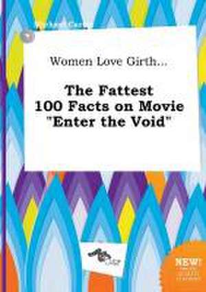 Women Love Girth... the Fattest 100 Facts on Movie Enter the Void de Michael Carter