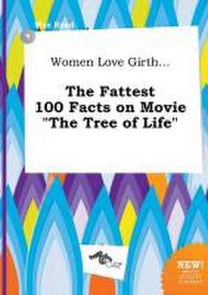 Women Love Girth... the Fattest 100 Facts on Movie the Tree of Life de Max Read