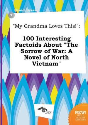 My Grandma Loves This!: 100 Interesting Factoids about the Sorrow of War: A Novel of North Vietnam de Daniel Syers