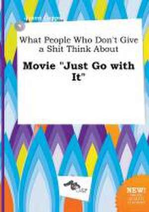 What People Who Don't Give a Shit Think about Movie Just Go with It de Jason Capps