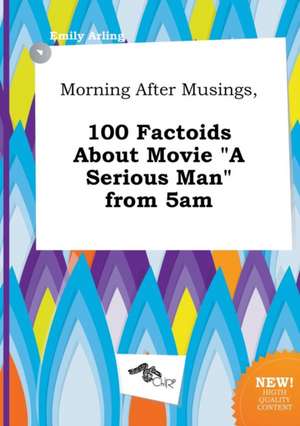 Morning After Musings, 100 Factoids about Movie a Serious Man from 5am de Emily Arling