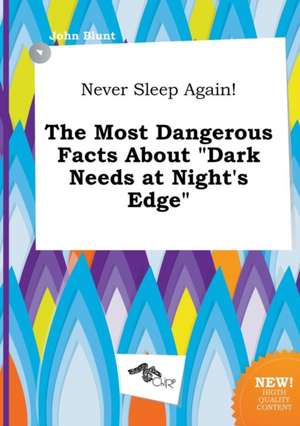 Never Sleep Again! the Most Dangerous Facts about Dark Needs at Night's Edge de John Blunt