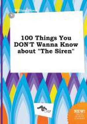 100 Things You Don't Wanna Know about the Siren de William Hook