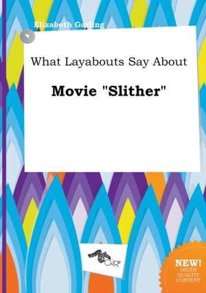 What Layabouts Say about Movie Slither de Elizabeth Garling