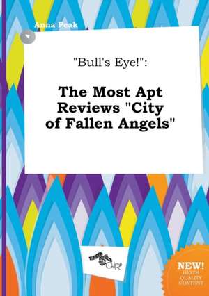 Bull's Eye!: The Most Apt Reviews City of Fallen Angels de Anna Peak