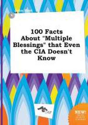 100 Facts about Multiple Blessings That Even the CIA Doesn't Know de John Root