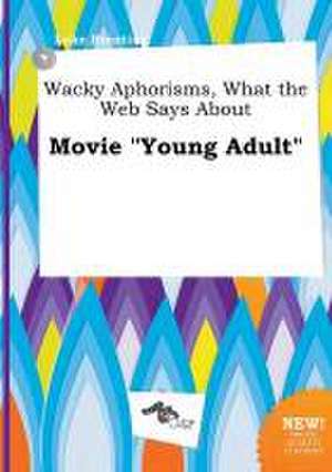 Wacky Aphorisms, What the Web Says about Movie Young Adult de Luke Brenting