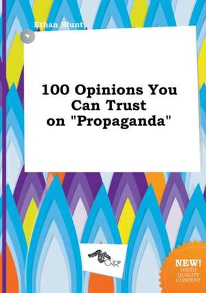 100 Opinions You Can Trust on Propaganda de Ethan Blunt