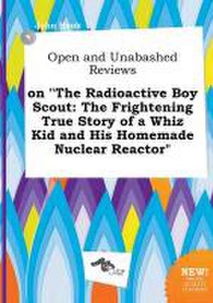 Open and Unabashed Reviews on the Radioactive Boy Scout: The Frightening True Story of a Whiz Kid and His Homemade Nuclear Reactor de John Hook