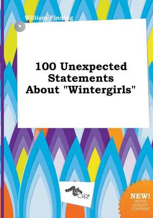 100 Unexpected Statements about Wintergirls de William Finning