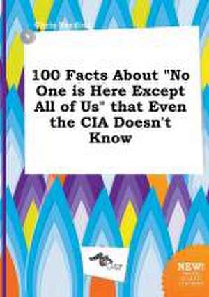 100 Facts about No One Is Here Except All of Us That Even the CIA Doesn't Know de Chris Seeding