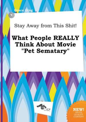 Stay Away from This Shit! What People Really Think about Movie Pet Sematary de Grace Ging