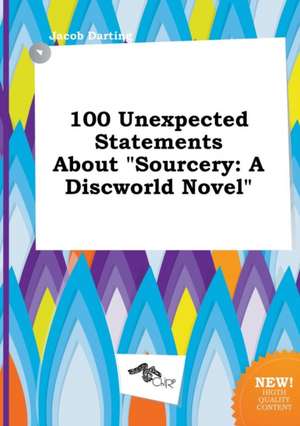 100 Unexpected Statements about Sourcery: A Discworld Novel de Jacob Darting