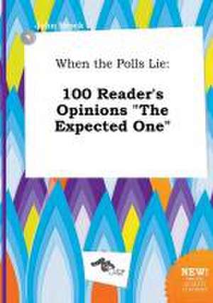 When the Polls Lie: 100 Reader's Opinions the Expected One de John Brock