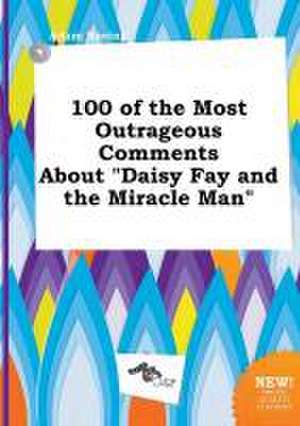 100 of the Most Outrageous Comments about Daisy Fay and the Miracle Man de Adam Boeing