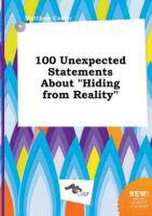 100 Unexpected Statements about Hiding from Reality de Matthew Carter