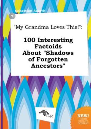 My Grandma Loves This!: 100 Interesting Factoids about Shadows of Forgotten Ancestors de Sebastian Scarth