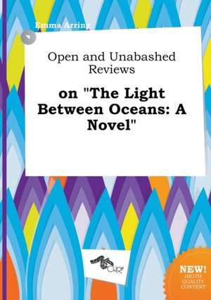 Open and Unabashed Reviews on the Light Between Oceans de Emma Arring