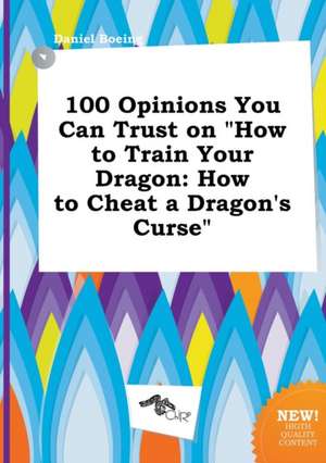 100 Opinions You Can Trust on How to Train Your Dragon: How to Cheat a Dragon's Curse de Daniel Boeing