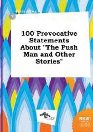 100 Provocative Statements about the Push Man and Other Stories de Chris Ading