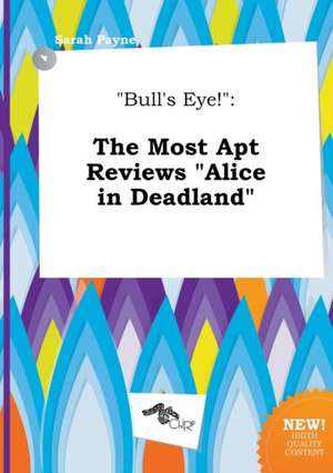 Bull's Eye!: The Most Apt Reviews Alice in Deadland de Sarah Payne