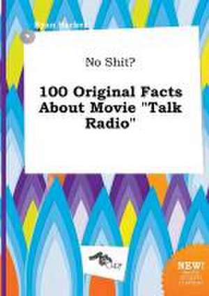 No Shit? 100 Original Facts about Movie Talk Radio de Ryan Hacker