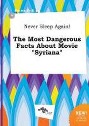 Never Sleep Again! the Most Dangerous Facts about Movie Syriana de Emma Frilling