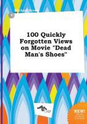 100 Quickly Forgotten Views on Movie Dead Man's Shoes de Michael Brock