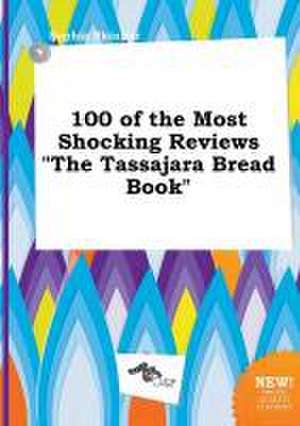 100 of the Most Shocking Reviews the Tassajara Bread Book de Sophia Skinner