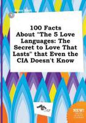 100 Facts about the 5 Love Languages: The Secret to Love That Lasts That Even the CIA Doesn't Know de Anna Root