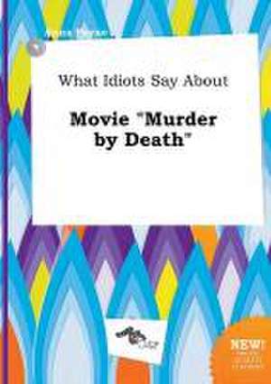 What Idiots Say about Movie Murder by Death de Anna Payne