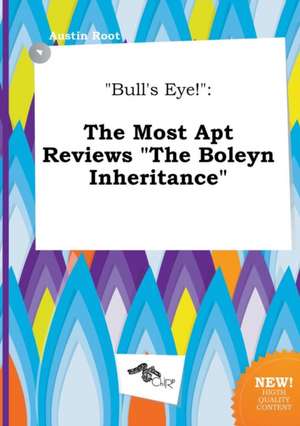 Bull's Eye!: The Most Apt Reviews the Boleyn Inheritance de Austin Root