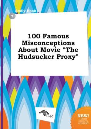 100 Famous Misconceptions about Movie the Hudsucker Proxy de Emily Hook