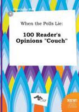 When the Polls Lie: 100 Reader's Opinions Couch de Charlotte Rell