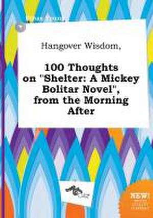 Hangover Wisdom, 100 Thoughts on Shelter: A Mickey Bolitar Novel, from the Morning After de Ethan Young