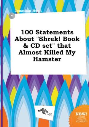 100 Statements about Shrek! Book & CD Set That Almost Killed My Hamster de Jonathan Hook