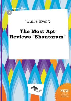 Bull's Eye!: The Most Apt Reviews Shantaram de Sarah Orek