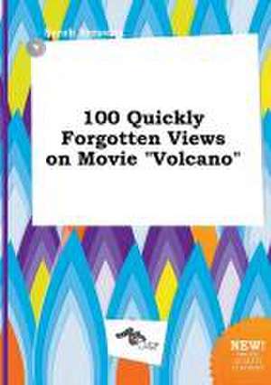 100 Quickly Forgotten Views on Movie Volcano de Sarah Bressing