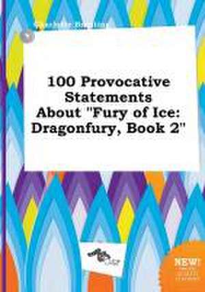 100 Provocative Statements about Fury of Ice: Dragonfury, Book 2 de Charlotte Brenting